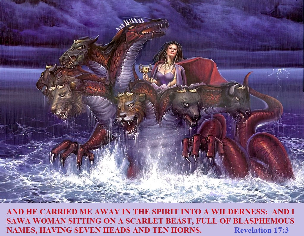 And he carried me away in the Spirit into a wilderness; and I saw a woman sitting on a scarlet beast, full of blasphemous names, having seven heads and ten horns. Revelation 17:3