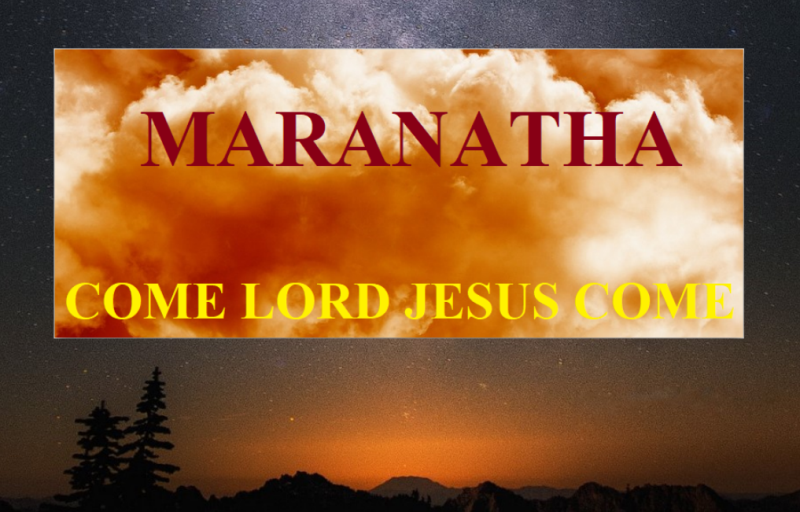 Maranatha Oh Lord Jesus Come