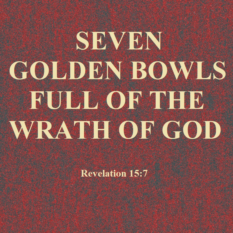seven golden bowls full of the wrath of God